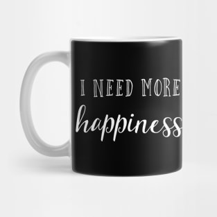 I need more happiness Mug